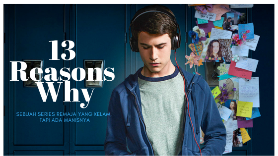 13 Reasons Why : Sebuah Series Remaja yang Kelam, tapi Ada Manisnya